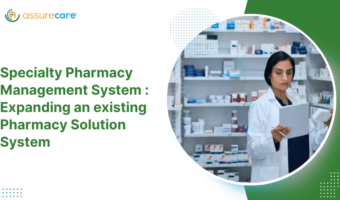 Specialty Pharmacy Management System Case Study Expanding an existing Pharmacy Solution System